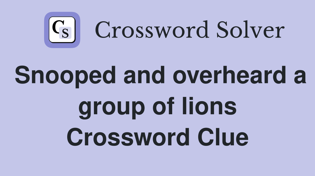 Snooped and overheard a group of lions Crossword Clue Answers